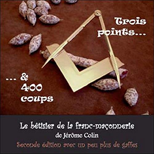 Trois points & 400 coups : le bêtisier de la franc-maçonnerie