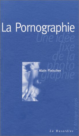 La pornographie, une idée fixe de la photographie