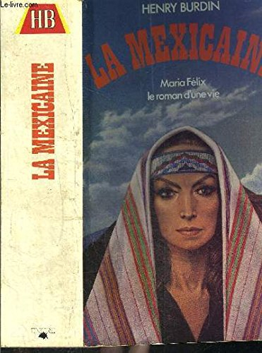 La Mexicaine : Maria Félix, le roman d'une vie
