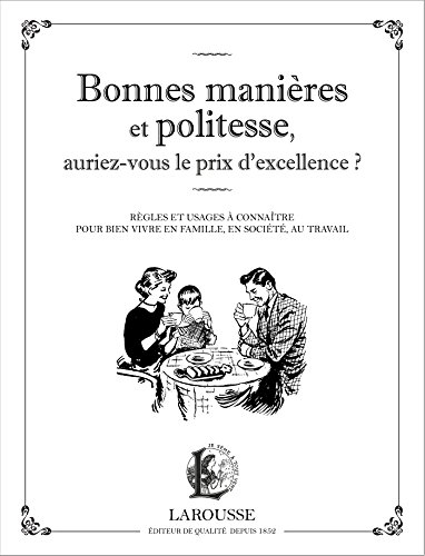 Bonnes manières et politesse, auriez-vous le prix d'excellence ? : les règles et usages à connaître 