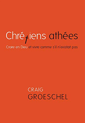 Chrétiens athées : croire en Dieu et vivre comme s'il n'existait pas