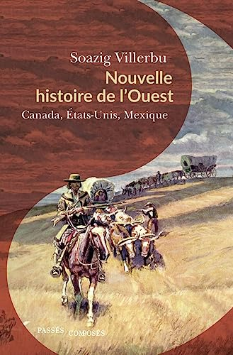 Nouvelle histoire de l'Ouest : Canada, Etats-Unis, Mexique : fin XVIIIe-début XXe siècle