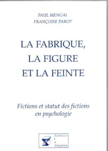 La Fabrique, la figure, la feinte : fictions et statut des fictions en psychologie