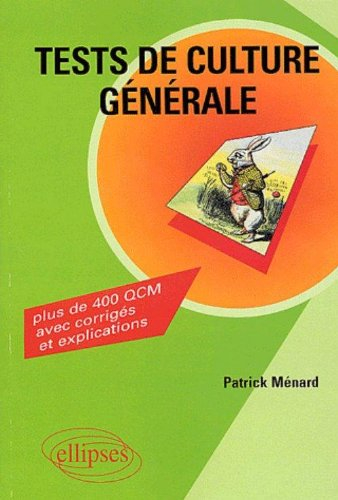 Tests de culture générale : plus de 400 questions à choix multiples avec corrigés et explications