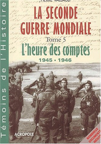 La Seconde Guerre mondiale. Vol. 5. L'heure des comptes, 1945-1946 : de Hiroshima à Nuremberg