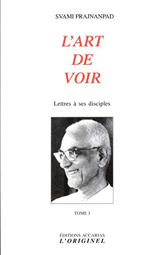 Lettres à ses disciples. Vol. 1. L'art de voir