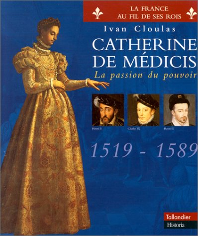 Catherine de Médicis : la passion du pouvoir