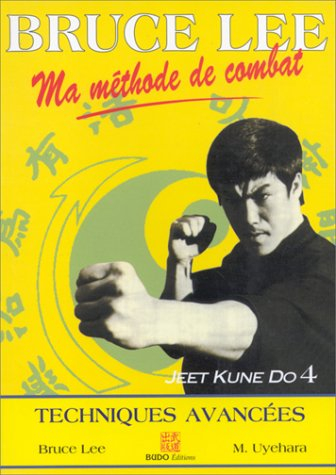Ma méthode de combat : jeet kune do. Vol. 4. Techniques avancées