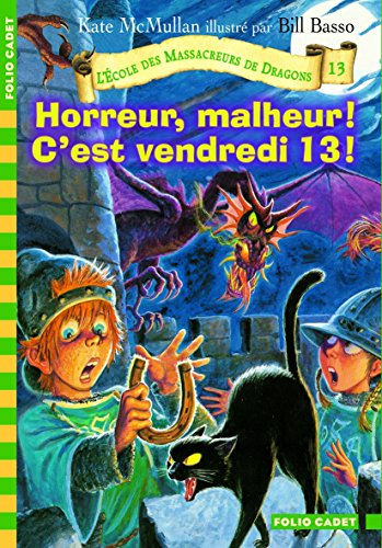 L'école des massacreurs de dragons. Vol. 13. Horreur, malheur ! C'est vendredi 13 !