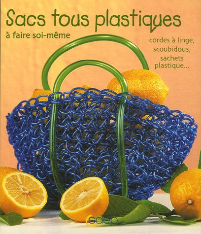 Sacs tous plastiques à faire soi-même : cordes à linge, scoubidous, sachets plastique...