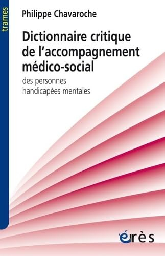 Dictionnaire critique de l'accompagnement médico-social des personnes handicapées mentales