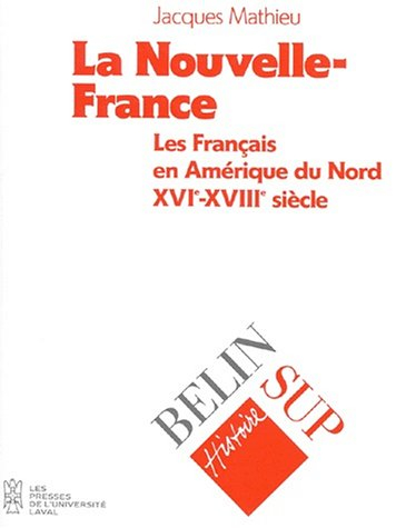 La Nouvelle-France : les Français en Amérique du Nord, XVIe-XVIIIe siècle