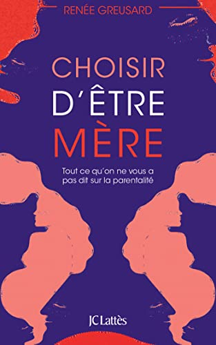 Choisir d'être mère : tout ce qu'on ne vous a pas dit sur la parentalité