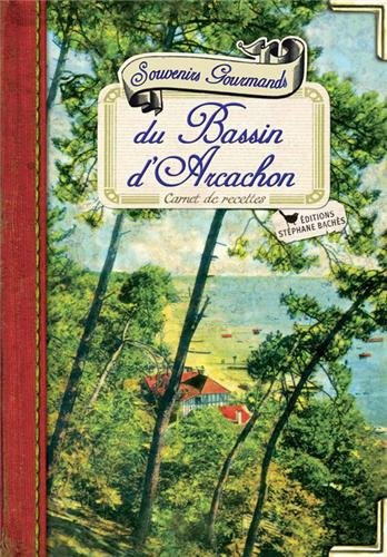 Souvenirs gourmands du bassin d'Arcachon : carnet de recettes