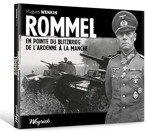 Rommel: En pointe du blitzkrieg, de l'Ardenne à la Manche