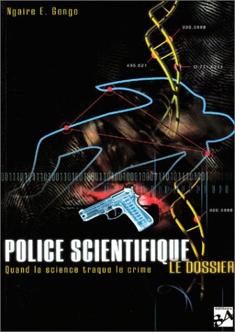 Police scientifique : le dossier : quand la science traque le crime