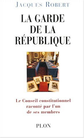 La garde de la République : le Conseil constitutionnel raconté par un de ses membres