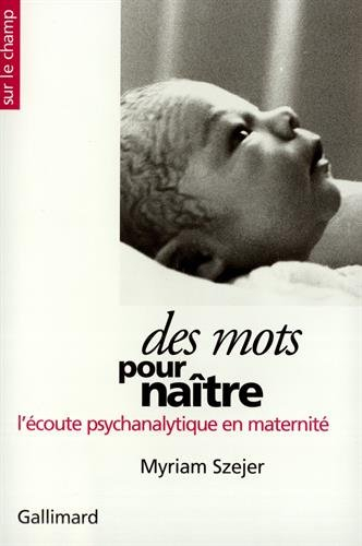 Des mots pour naître : l'écoute psychanalytique en maternité