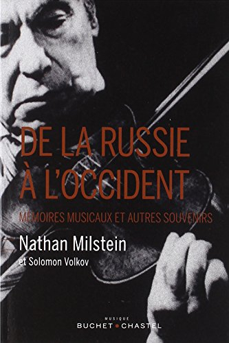 De la Russie à l'Occident : mémoires musicaux et autres souvenirs de Nathan Milstein