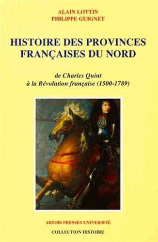 Histoire des provinces françaises du Nord. Vol. 3. De Charles Quint à la Révolution française, 1500-