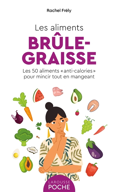 Les aliments brûle-graisse : les 50 aliments anticalories pour mincir tout en mangeant