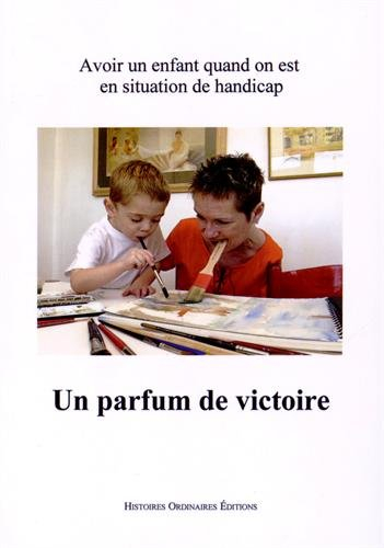 Un parfum de victoire : avoir un enfant quand on est en situation de handicap