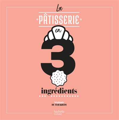 La pâtisserie en 3 ingrédients