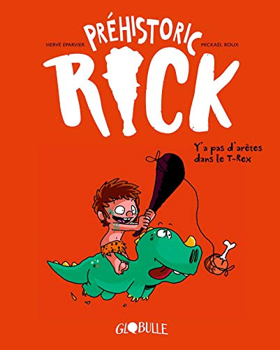 Préhistoric Rick. Vol. 1. Y'a pas d'arêtes dans le T.rex