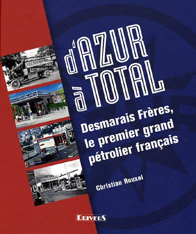 D'Azur à Total : Desmarais Frères, le premier grand pétrolier français