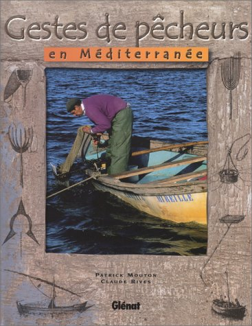 Gestes de pêcheurs en Méditerranée : les dernières pêches traditionnelles
