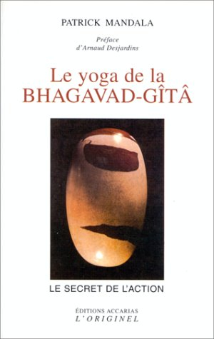 Le yoga de la Bhagavad-Gîtâ ou Le secret de l'action