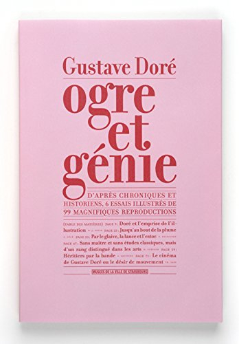 Gustave Doré, ogre et génie : d'après chroniques et historiens : 6 essais illustrés de 99 magnifique