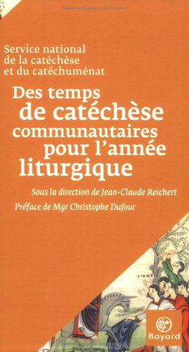 Des temps de catéchèse communautaires à l'année liturgique : suggestions pour mettre en oeuvre la dé