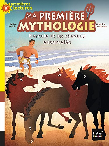 Ma première mythologie. Vol. 3. Hercule et les chevaux ensorcelés