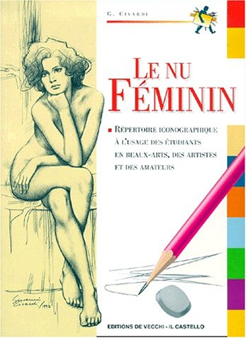 Le nu féminin : cours de dessin : le corps humain, répertoire iconographique