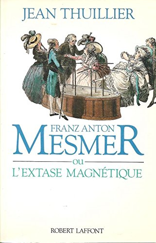 Franz Anton Mesmer ou L'extase magnétique