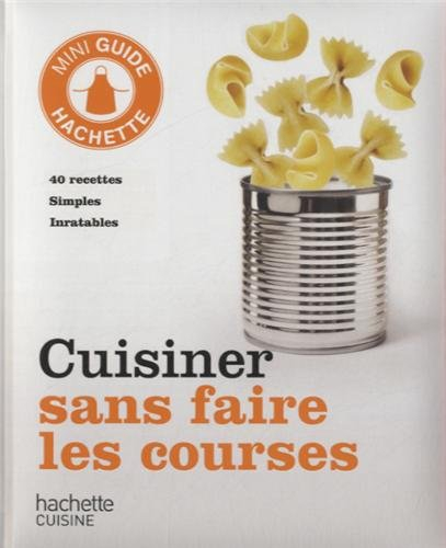 Cuisiner sans faire les courses : 40 recettes simples inratables