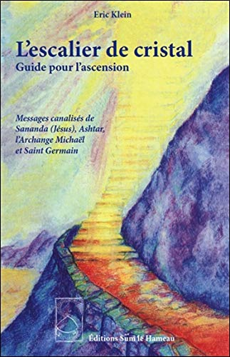 L'escalier de cristal : guide pour l'ascension : messages canalisés de Sananda (Jésus), Ashtar, l'Ar