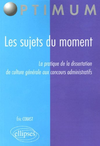 Les sujets du moment : la pratique de la dissertation de culture générale aux concours administratif