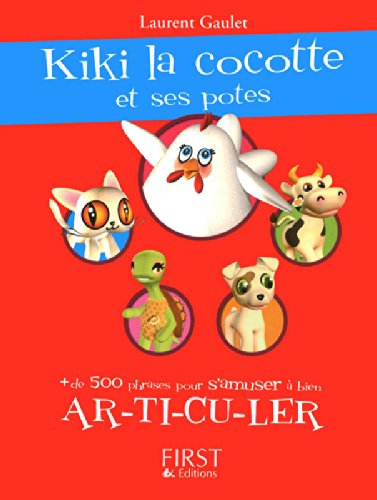 Kiki la cocotte et ses potes ! : + de 500 phrases pour s'amuser à bien ar-ti-cu-ler