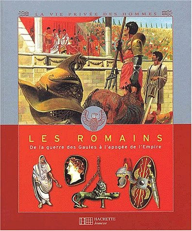 Les Romains : de la guerre des Gaules à l'apogée de l'Empire