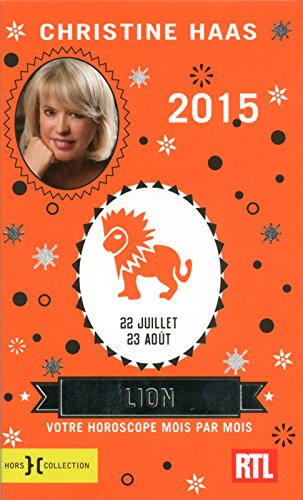 Lion 2015 : 22 juillet-23 août : votre horoscope mois par mois