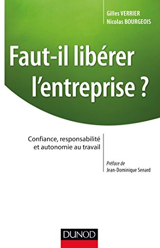 Faut-il libérer l'entreprise ? : confiance, responsabilité et autonomie au travail