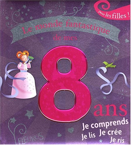 Le monde fantastique de mes 8 ans : pour les filles