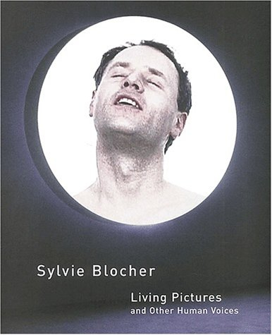 Sylvie Blocher : living pictures and other human voices : videos 1992-2002