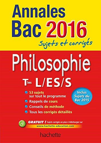 Philosophie terminales L, ES, S : annales bac 2016 : sujets et corrigés