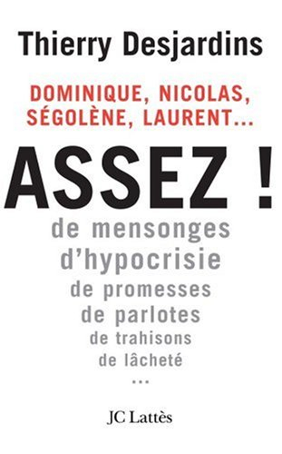 Dominique, Nicolas, Ségolène, Laurent... Assez ! de mensonges, d'hypocrisie, de promesses, de parlot
