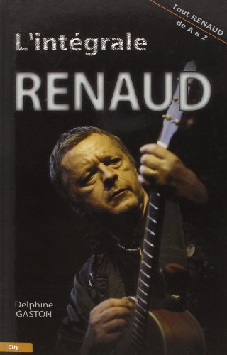 L'intégrale Renaud : tout Renaud de A à Z