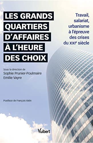 Les grands quartiers d'affaires à l'heure des choix : travail, salariat, urbanisme à l'épreuve des c