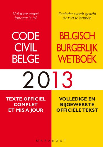 Code civil belge 2013 : texte officiel complet et mis à jour. Belgisch burgerlijk wetboek 2013 : vol